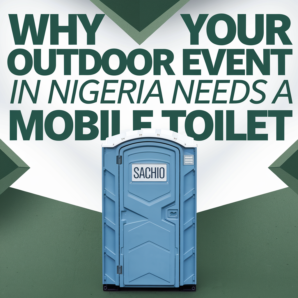 Why Your Outdoor Event in Nigeria Needs a Mobile Toilet